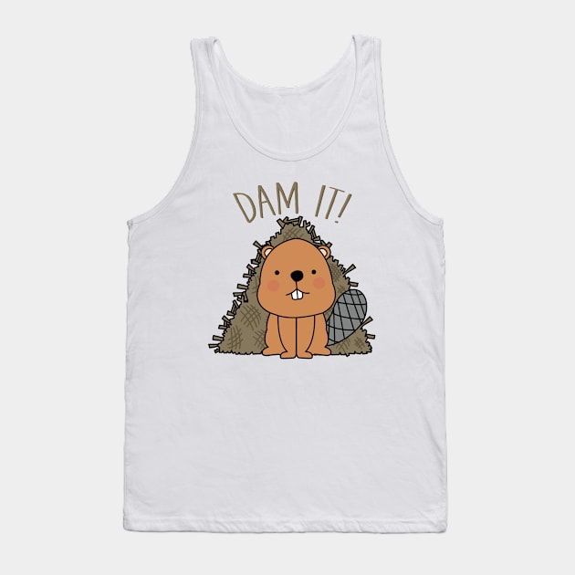 Beaver Dam It Cute Beaver Dam Funny Pun Sarcastic Humor Tank Top by MintedFresh